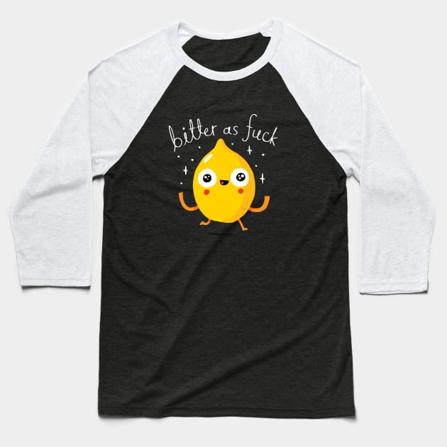 Bitter As Fuck Baseball T-Shirt by DinoMike